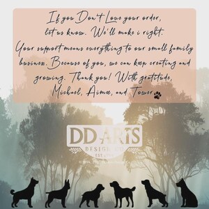 May include: A graphic featuring a misty forest scene with silhouetted dogs at the bottom. The text reads: "If you Don't Love your order, let us know. We'll make it right." and "DD ARTS DESIGN CO EST 1994".