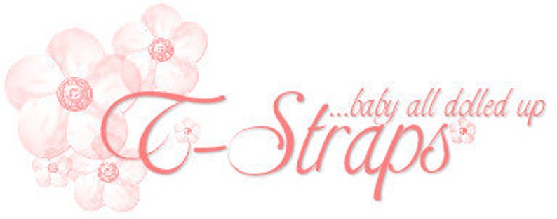 May include: Pink floral design with the text "...baby all dolled up T-Straps"