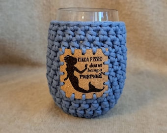 Crochet Stemless Wine Glass Cozy in blue with a Kinda Pissed Not a Mermaid Cork Patch