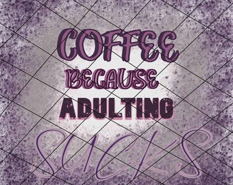 Coffee Because Adulting Sucks