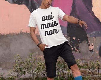 OUI MAIS NON T Shirt, French Wording Shirt, Cute French T Shirt, Silly Meme, Francophile Gift, French Lovers, Polyglot T Shirt, Yes But No
