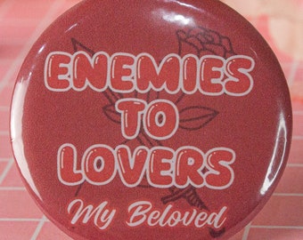 Enemies to Lovers My Beloved Badge | Fanfiction Button Pin | Fandom Accessory | AO3 | Writer Reader Gift | Fanfic AU | 32mm/58mm