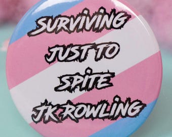 Surviving to Spite JK Rowling | Trans Pride Button Badge | Transgender Rights Pin | LGBT+ Ally Gift | Equality Badge | 37mm/58mm