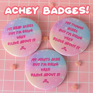 My (x) Aches But I&#39;m Being Very Brave About It Badge | Cute Funny Chronic Pain Awareness Pin | Invisible Disability Support Gift | 32mm/58mm