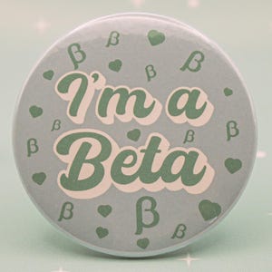 I'm a Beta Badge | Omegaverse Fanfiction Pin | AO3 Fandom Accessory | Fanfic Lover Gift | Booktok | Cute Pin | 37mm/58mm