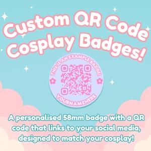 May include: A light blue background with pink clouds and text that reads "Custom QR Code Cosplay Badges!". A round badge with a QR code and the text "YOURNAMEHERE" is in the center. The badge is 5.8cm.