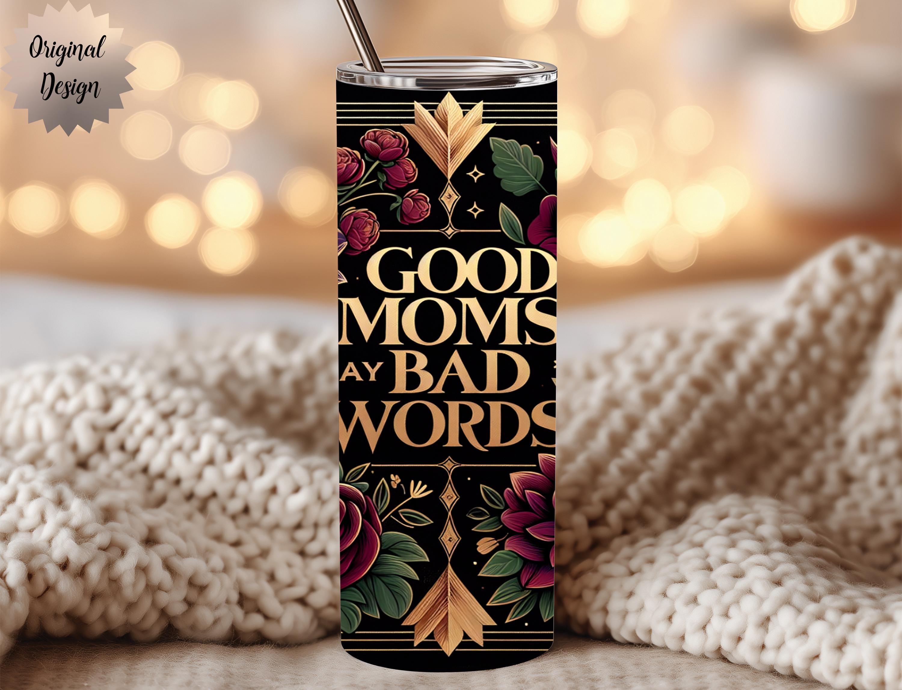 Good Moms Say Bad Words Funny 20oz Tumbler Wrap, Funny Mom Sublimation - Thumbnail 2