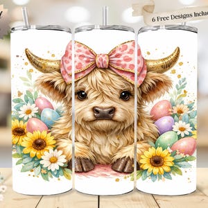 May include: A white tumbler featuring a Highland cow with a pink bow, surrounded by sunflowers, daisies, and Easter eggs. The design includes the text "Original Design" and "6 Free Designs Included!"