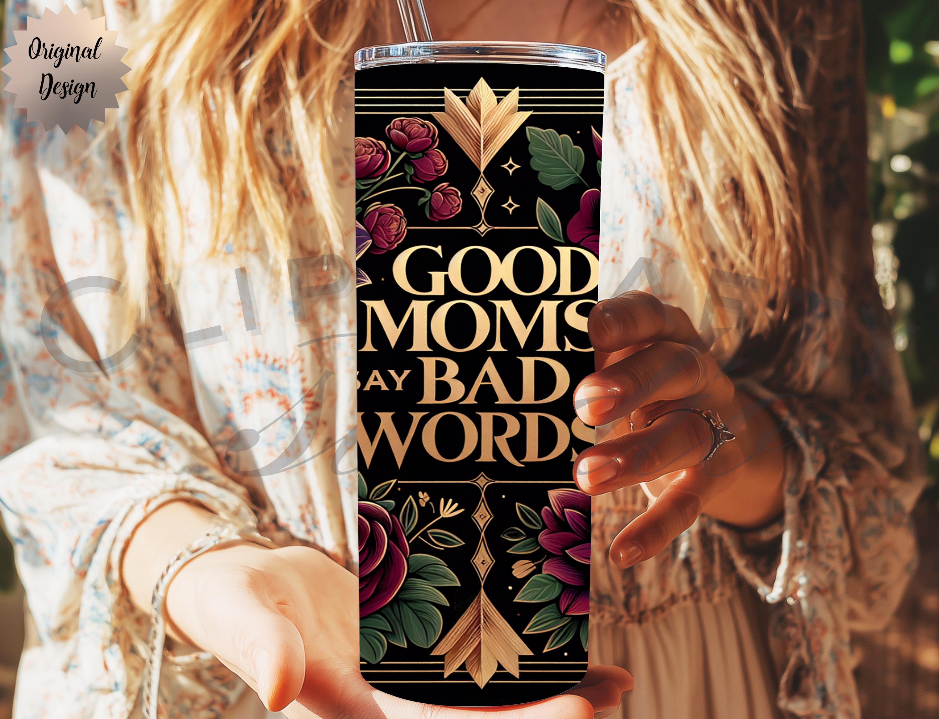 Good Moms Say Bad Words Funny 20oz Tumbler Wrap, Funny Mom Sublimation - Thumbnail 6