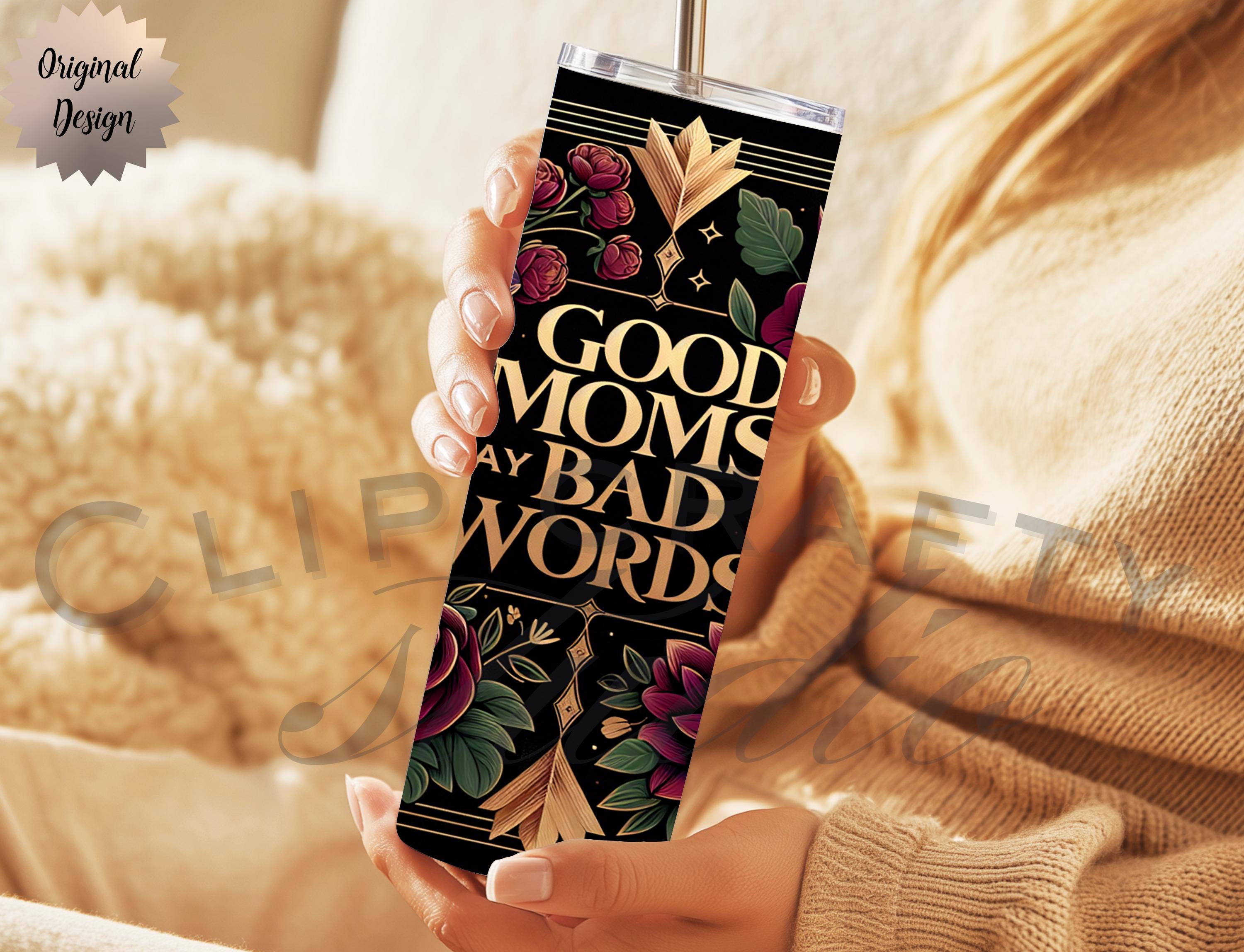 Good Moms Say Bad Words Funny 20oz Tumbler Wrap, Funny Mom Sublimation - Thumbnail 5