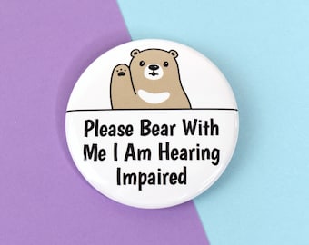 Please Bear With Me I Am Hearing Impaired Badge Button Pin 2.25" Deaf Aid
