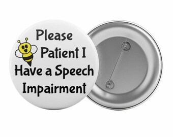 Please Be Patient I Have a Speech Impairment Badge Button Pin 2.25" Impediment Aid