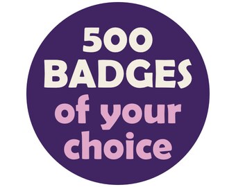 Your Choice of 500 Bulk Wholesale Pin BADGES from our Etsy store!