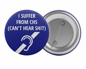 I Suffer from CHS Can't Hear Shit Badge Button Pin 2.25" Deaf Hearing Impaired