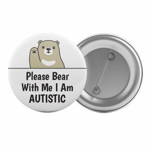 Please Bear With Me I Am Autistic Badge Button Pin 2.25" Autism Asperger's Aid