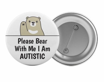 Please Bear With Me I Am Autistic Badge Button Pin 2.25" Autism Asperger's Aid