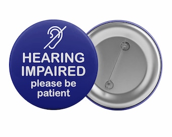 Hearing Impaired Please Be Patient Badge Button Pin 2.25" Deaf Aid in 6 x Colours