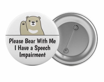 Please Bear With Me I Have a Speech Impairment Badge Button Pin 2.25" Impediment Aid