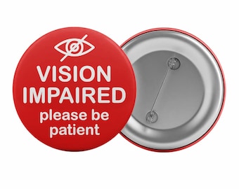 Vision Impaired Please Be Patient Badge Button Pin 2.25" Blind Aid in 6 colours