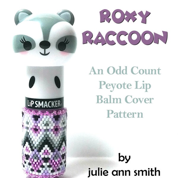 Julie Ann Smith Designs ROXY RACCOON Flat Odd Count Peyote Lip Balm Cover Pattern