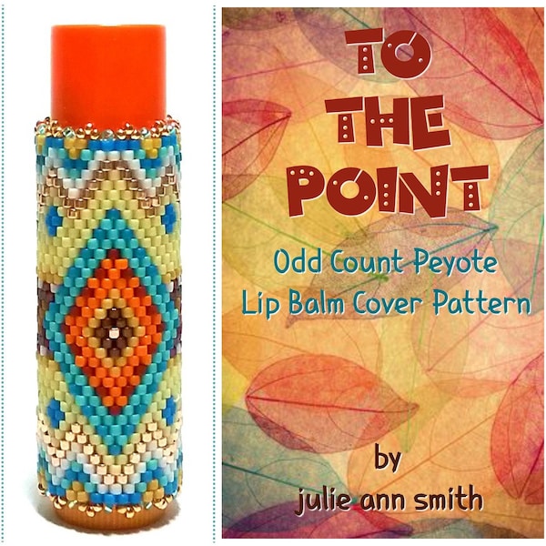 Julie Ann Smith Designs TO THE POINT Flat Odd Count Peyote Lip Balm Cover Pattern