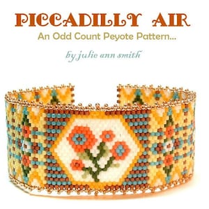 May include: A beaded bracelet with a colorful geometric pattern featuring flowers in shades of orange, yellow, and green. The bracelet is made with peyote stitch and has a gold trim. The text "Picadilly Air An Odd Count Peyote Pattern... by julie ann smith" is displayed above the bracelet.