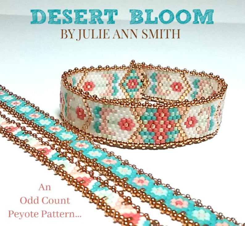 May include: Three beaded bracelets in a peyote stitch pattern. The bracelets are made with white, pink, turquoise, and gold beads. The top bracelet has a geometric design with a floral motif. The text "DESERT BLOOM BY JULIE ANN SMITH" is at the top of the image. The text "An Odd Count Peyote Pattern..." is at the bottom of the image.