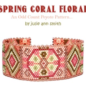 May include: A beaded bracelet with a coral and floral design. The bracelet is made with an odd count peyote stitch pattern. The text "SPRING CORAL FLORAL" and "An Odd Count Peyote Pattern... by julie ann smith" is displayed above the bracelet.