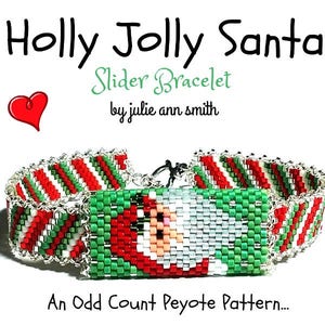 May include: A beaded bracelet with a Santa Claus design in red, white, and green. The bracelet is made with an odd count peyote stitch and has a slider clasp. The text "Holly Jolly Santa Slider Bracelet by julie ann smith" is written above the bracelet.