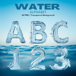 May include: A digital graphic showing the letters A, B, and C, and the numbers 1, 2, and 3, designed to look like they are made of water. The text "WATER ALPHABET" is at the top, with "36 PNG / Transparent Background" below.