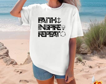 Faith, Inspire, Repeat T-Shirt, Motivational Graphic Shirt, Positive Message Tee, Inspirational T-Shirt, Gift for Her, Gift for Mom, Family