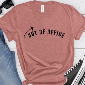 Out of Office Shirt Vacation Shirt Travel Shirt Vacay Shirt Weekend Shirt Gift for Workaholic Co-worker Tee Office Tee Gift for Home Office