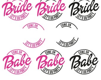 Total 8 pcs. | 3 Types &quot;Come on Bride Lets Go Paty&quot; + 3 Types &quot;Come on Babe Lets Go Paty&quot; and 2 Types &quot;Blank&quot; SVG PNG DXF instant Download