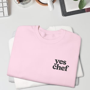 Yes Chef Sweatshirt, Embroidered Chef Unisex Sweatshirt, Culinary Gift for Chefs, Love Cooking Apparel, Foodie Gift, Kitchen Crewneck Outfit