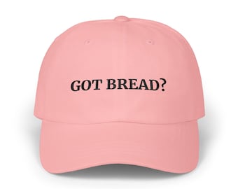 Got Bread? Embroidered Cap, Funny Kitchen Hat, Gift for Chefs & Bakers, Foodie Adjustable Cap
