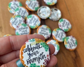 celebrate your strength - single button with pin back - survivor, living with cancer pin, mindfulness pins, mantra pin, ministry ideas