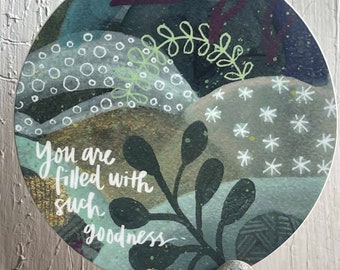 you are filled with such goodness - Landscape Art - 3 inch Weatherproof Round Matte Vinyl Sticker