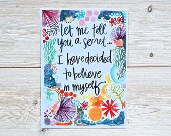 let me tell you a secret... I have decided to believe in myself. - 5 x 7 inches - art print, wall art, self confidence, for her, mantra