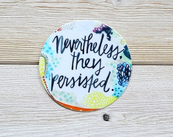 nevertheless, they persisted - 3" weatherproof vinyl sticker - women's rights, human rights, trans rights, elizabeth warren, rbg, political