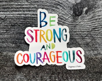 be strong and courageous - 3 x 2.75 inch vinyl weatherproof sticker