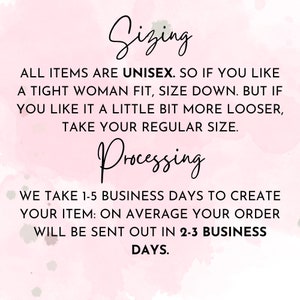 May include: Pink background with white text that reads "Sizing" and "Processing". The text explains that all items are unisex and provides sizing information. It also states that orders take 1-5 business days to create and are shipped out in 2-3 business days.