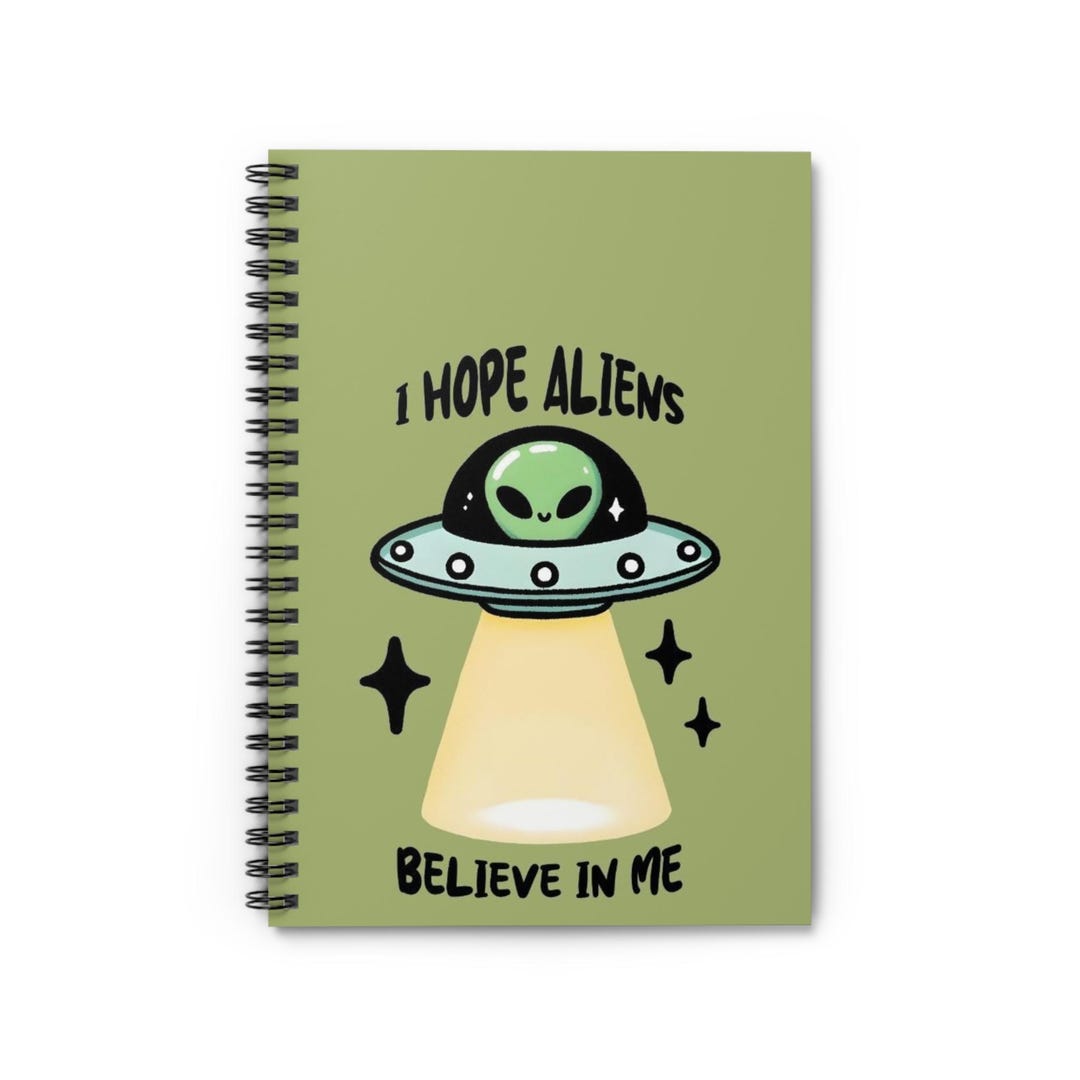 Alien-themed Spiral Notebook - I Hope Aliens Believe in Me, Perfect for ...