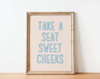 Funny Bathroom Wall Art Print, Take a Seat Sweet Cheeks (Digital Print)
