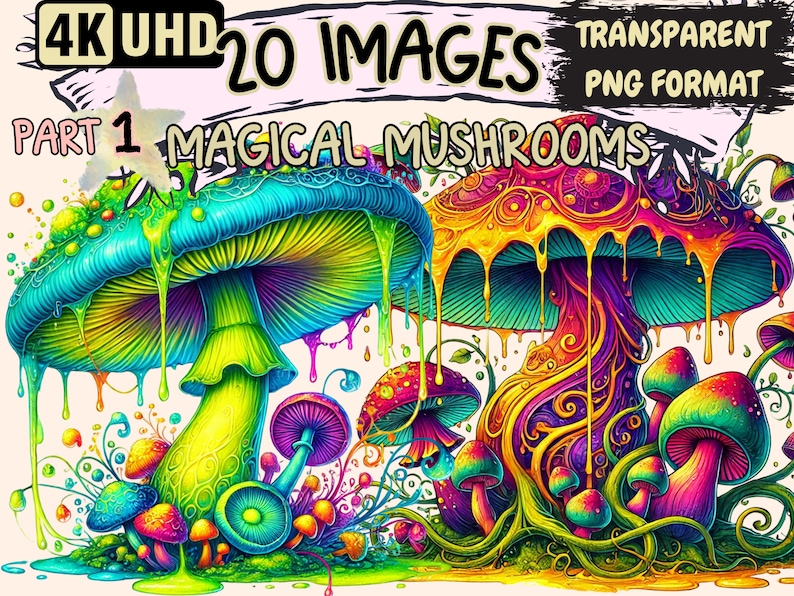 May include: A colorful illustration of psychedelic mushrooms with dripping paint. The mushrooms are surrounded by green vines and flowers. The text "4K UHD 20 IMAGES PART 1 MAGICAL MUSHROOMS TRANSPARENT PNG FORMAT" is written across the top of the image.
