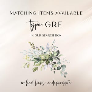 May include: A digital graphic featuring the text MATCHING ITEMS AVAILABLE, Type: GRE IN OUR SEARCH BOX, and or find links in description. Below the text is a watercolor illustration of green and sage leaves with small sprigs and branches.