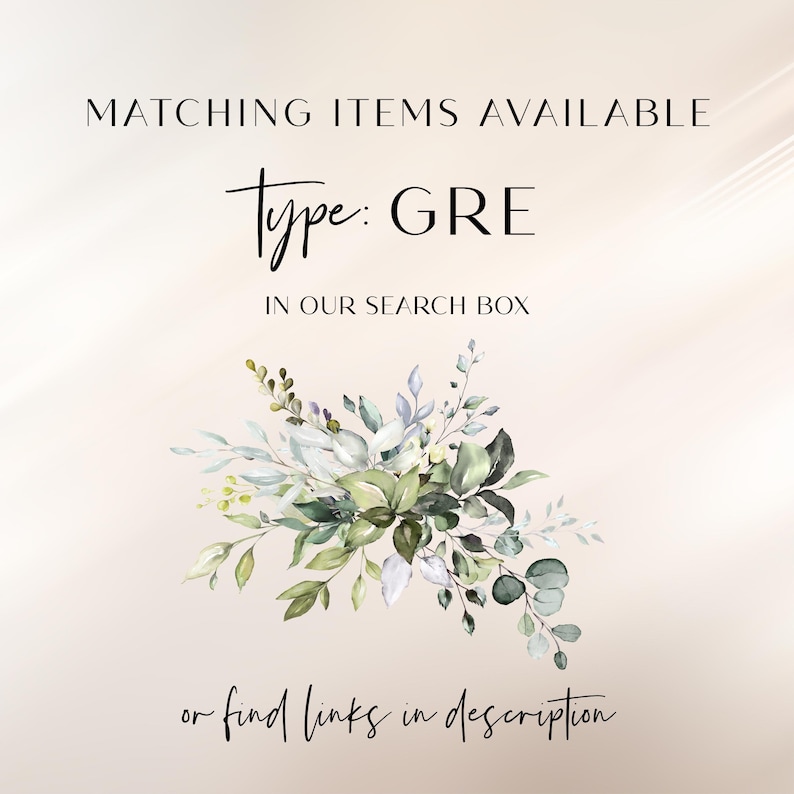 May include: A digital graphic featuring the text MATCHING ITEMS AVAILABLE, Type: GRE IN OUR SEARCH BOX, and or find links in description. Below the text is a watercolor illustration of green and sage leaves with small sprigs and branches.