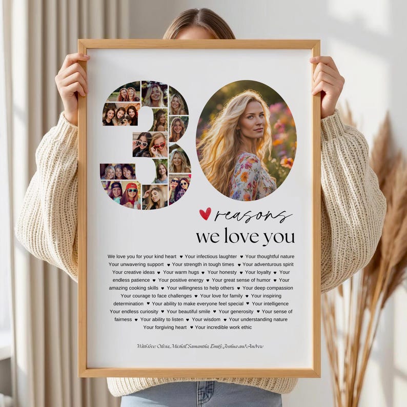 May include: A framed print with a wooden frame. The print features a collage of photos, the number "30", and the text "reasons we love you". The print also includes a photo of a woman and a list of reasons. The overall theme is a personalized gift.