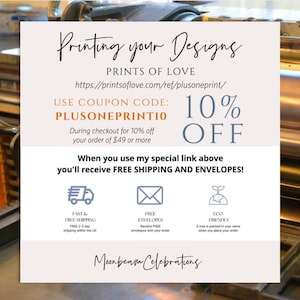 May include: A white informational card with black and blue text titled Printing your Designs. It features the URL printsoflove.com/ref/plusoneprint/, coupon code PLUSONEPRINT10 for 10% off orders of $49 or more, and icons for shipping, envelopes, and eco-friendly services.