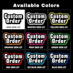 May include: Nine different color options for a custom order sign. The sign says "Custom Order" in white text with a black outline. The colors are non side-lit, white side-lit, yellow side-lit, orange side-lit, pink side-lit, green side-lit, red side-lit, ice blue side-lit, and blue side-lit.