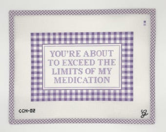 Needlepoint Canvas | You're about to exceed the limits of my medication
